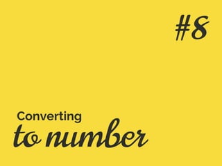 to number
Converting
#8
 