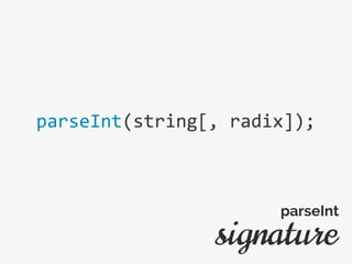 parseInt(string[, radix]);
signature
parseInt
 