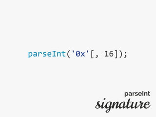 parseInt('0x'[, 16]);
signature
parseInt
 