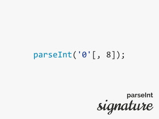 parseInt('0'[, 8]);
signature
parseInt
 