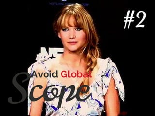 Scope
Avoid Global
#2
 