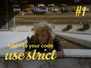 use strict
Add into your code
#1
 