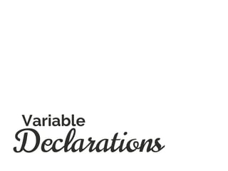Declarations
Variable
 