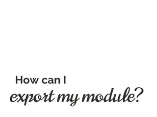 export my module?
How can I
 
