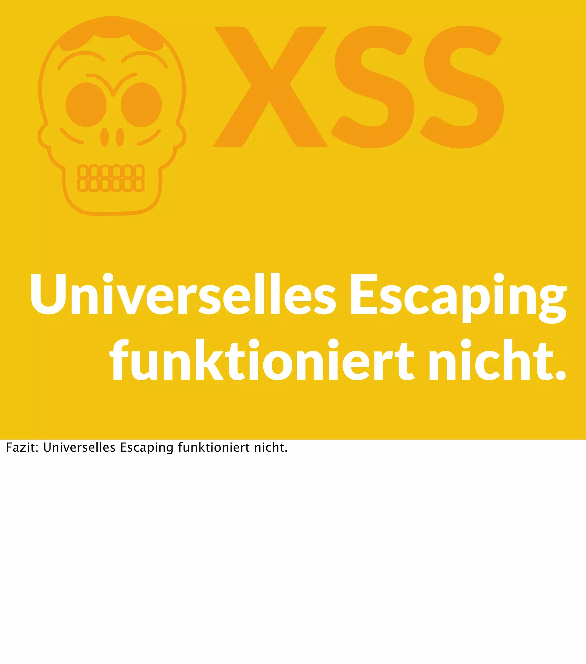 K XSS Universelles Escaping funktioniert nicht. Fazit: Universelles Escaping funktioniert nicht. 