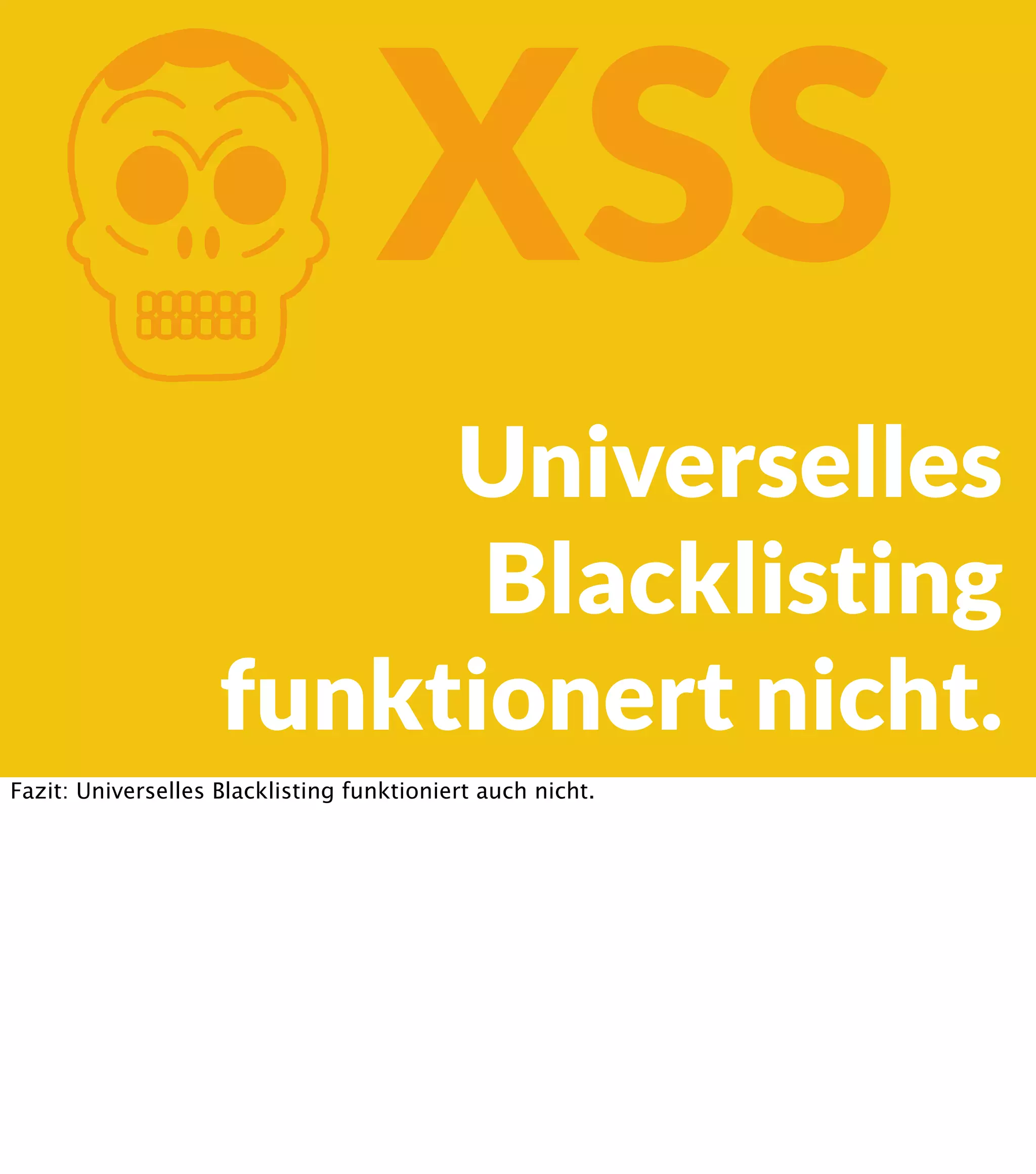 K XSS Universelles Blacklisting funktionert nicht. Fazit: Universelles Blacklisting funktioniert auch nicht. 