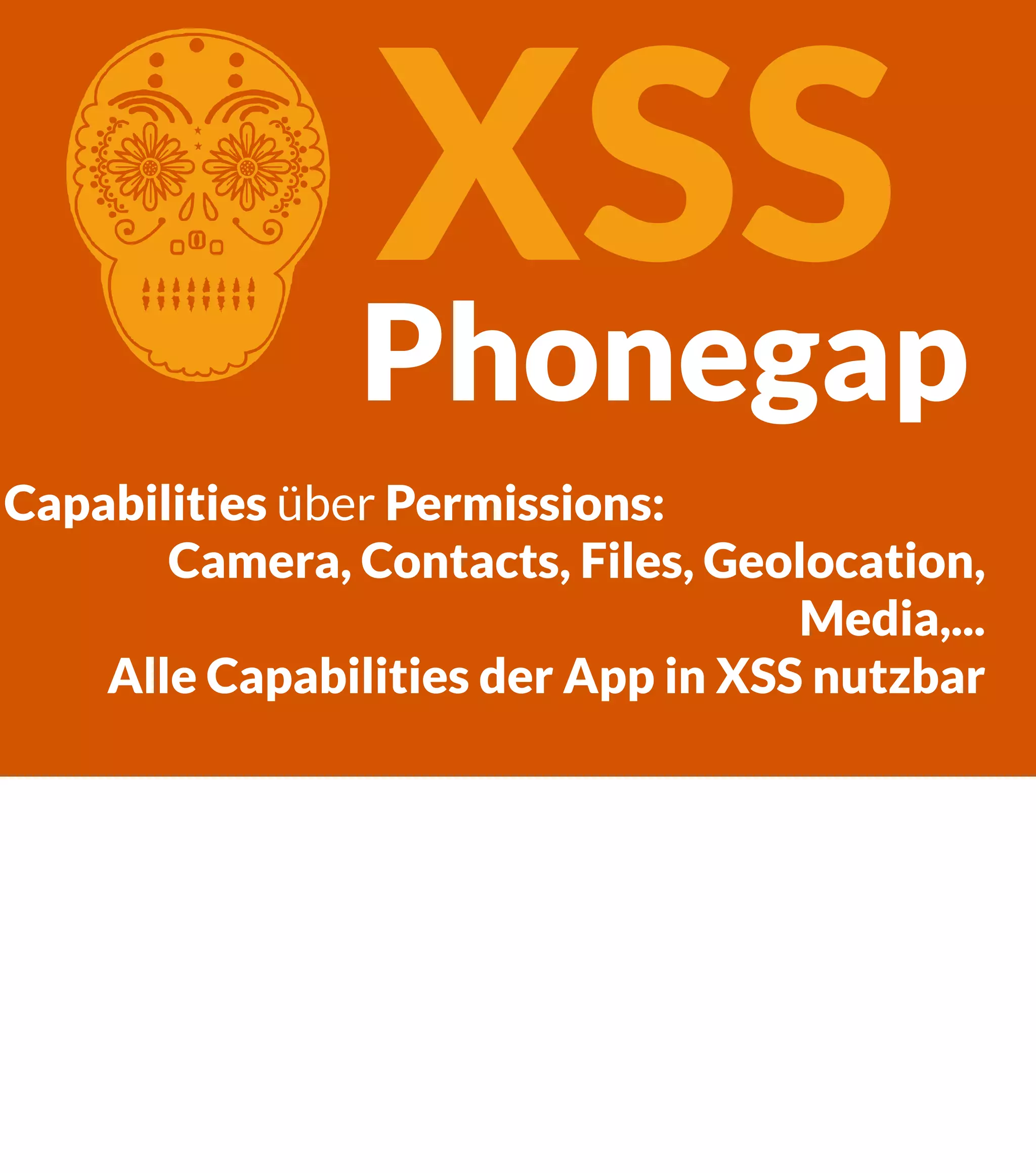 C XSS Phonegap Capabilities über Permissions: Camera, Contacts, Files, Geolocation, Media,... Alle Capabilities der App in XSS nutzbar 