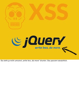 K

XSS

Da steht ja nicht umsonst „write less, do more“ drunter. Das passiert tatsächlich.

 