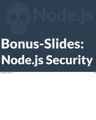 ZNode.js
Node.js Security
Bonus-Slides:
96Donnerstag, 15. Mai 14
 