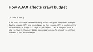 How AJAX affects crawl budget
Let’s look at an e.g:
In the video JavaScript: SEO Mythbusting, Martin Splitt gives an excel...