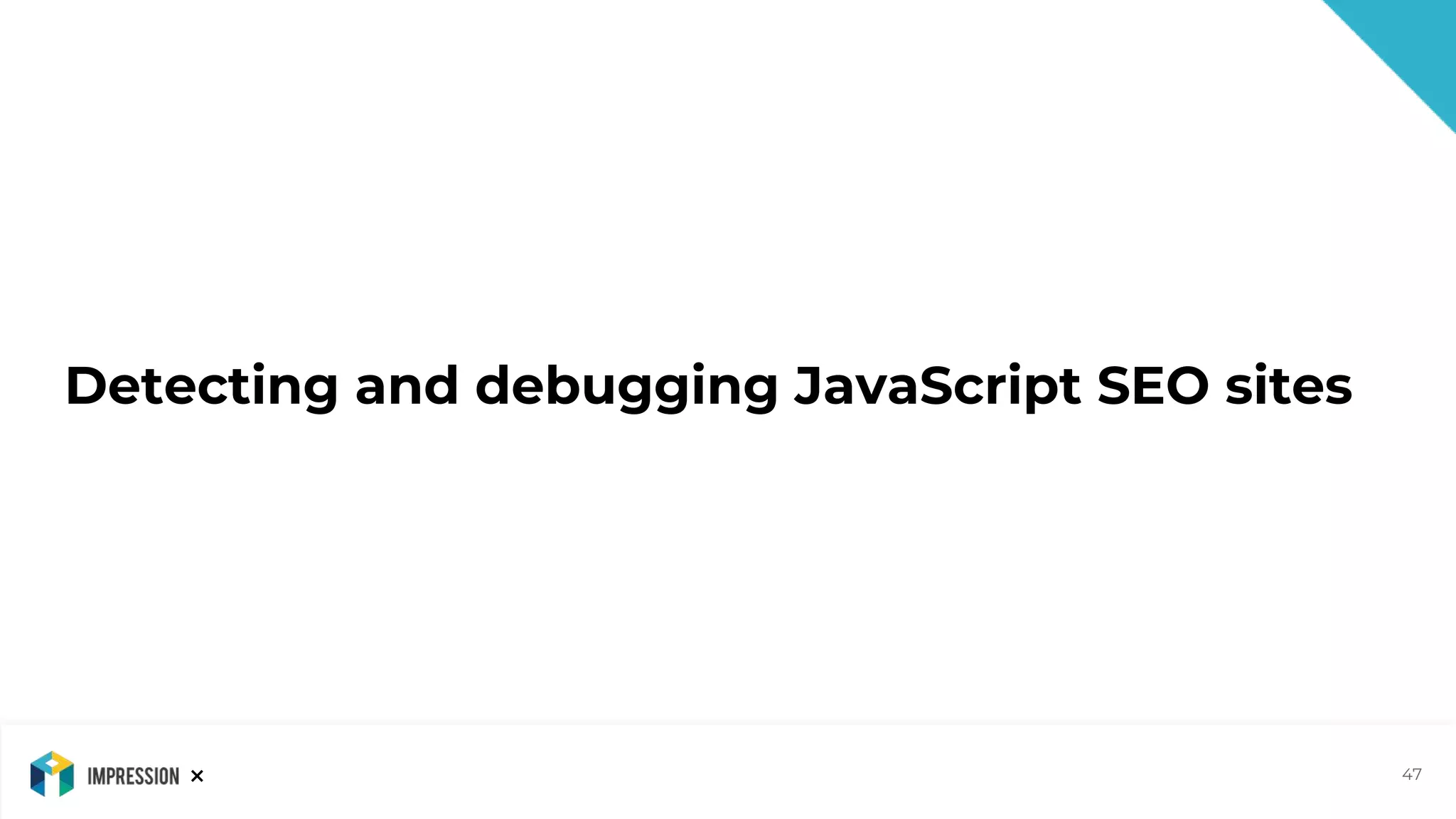 ×
Detecting and debugging JavaScript SEO sites
47
 