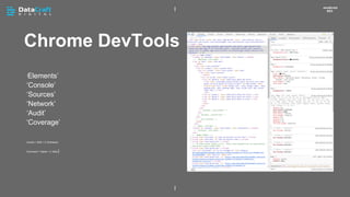 Chrome DevTools
JavaScript
SEO
‘Elements’
‘Console’
‘Sources’
‘Network’
‘Audit’
‘Coverage’
Control + Shift + C (Windows)
Command + Option + C (Mac)
 