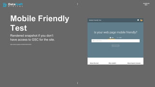 Mobile Friendly
Test
JavaScript
SEO
Rendered snapshot if you don’t
have access to GSC for the site.
https://search.google.com/test/mobile-friendly
 