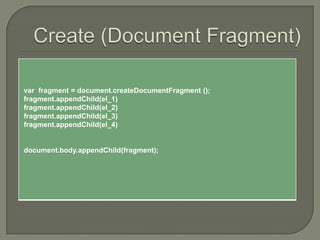 var fragment = document.createDocumentFragment ();
fragment.appendChild(el_1)
fragment.appendChild(el_2)
fragment.appendChild(el_3)
fragment.appendChild(el_4)

document.body.appendChild(fragment);

 