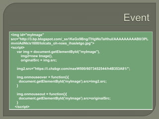 <img id="myImage"
src="http://3.bp.blogspot.com/_ss1KeGx9Bng/THgWaTaHhuI/AAAAAAAAAB0/3PL
mvniAdNk/s1600/lolcats_oh-noes_ihasletgo.jpg">
<script>
var img = document.getElementById("myImage"),
img2=new Image(),
originalSrc = img.src;

img2.src="https://i.chzbgr.com/maxW500/6073452544/h4B353A81/";
img.onmouseover = function(){
document.getElementById('myImage').src=img2.src;
}

img.onmouseout = function(){
document.getElementById('myImage').src=originalSrc;
}
</script>

 