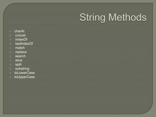 













charAt
concat
indexOf
lastIndexOf
match
replace
search
slice
split
substring
toLowerCase
toUpperCase

 