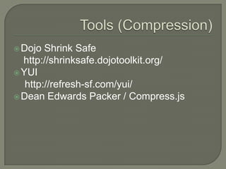  Dojo

Shrink Safe
http://shrinksafe.dojotoolkit.org/
 YUI
http://refresh-sf.com/yui/
 Dean Edwards Packer / Compress.js

 