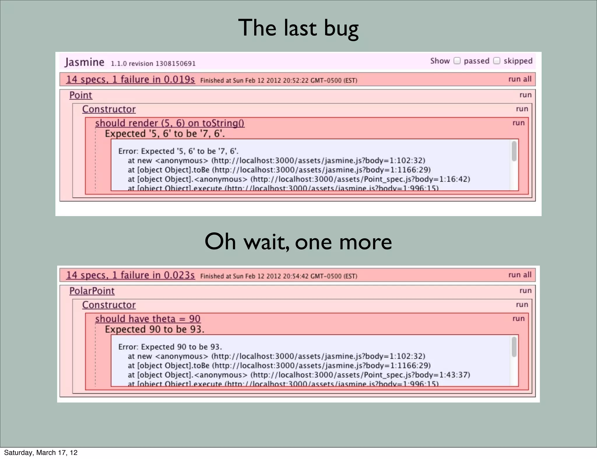 The last bug




                         Oh wait, one more




Saturday, March 17, 12
 