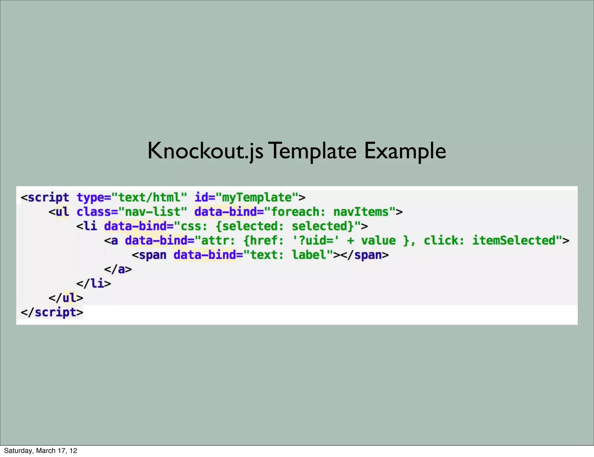 Knockout.js Template Example




Saturday, March 17, 12
 