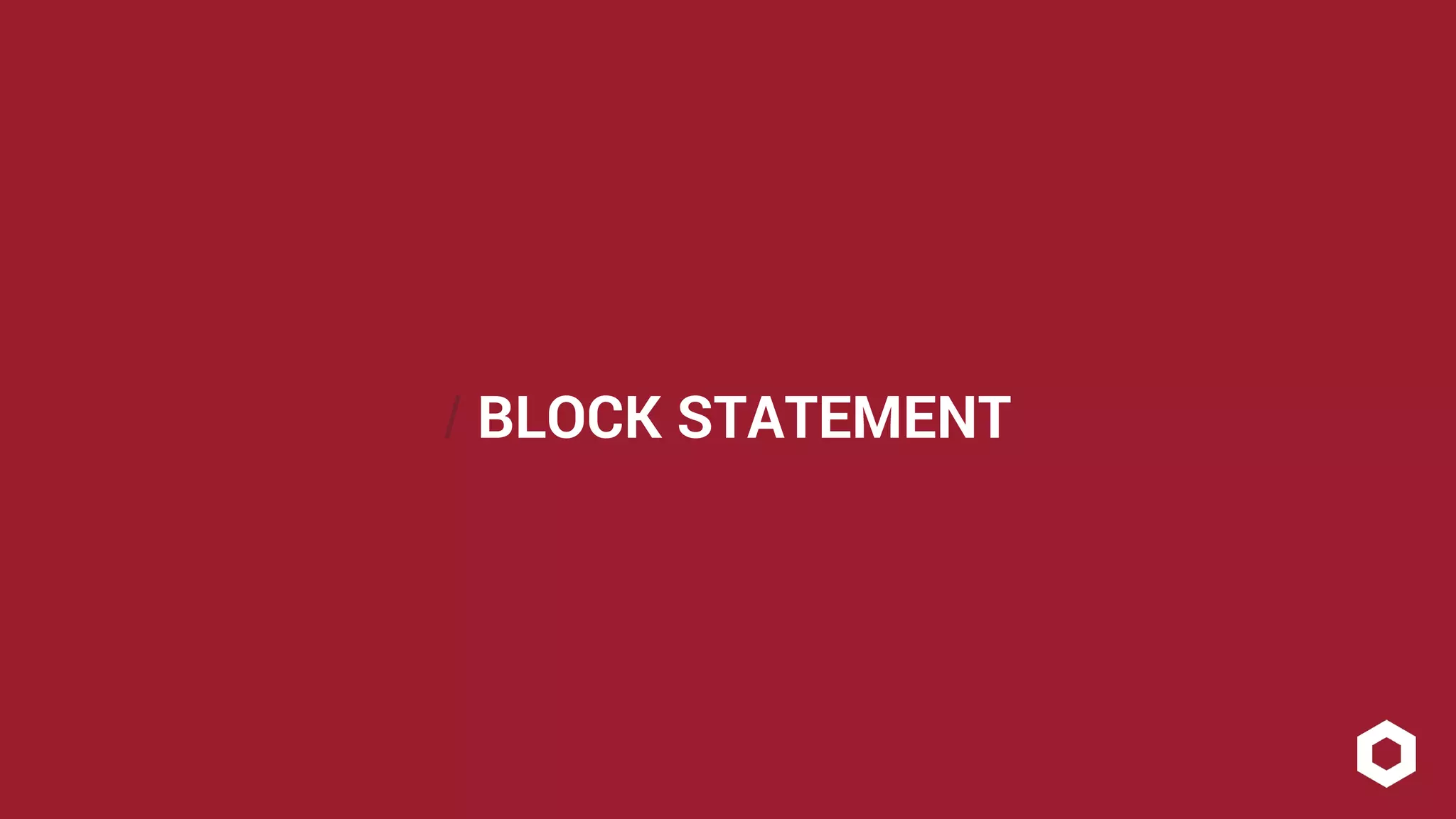 / BLOCK STATEMENT 
 