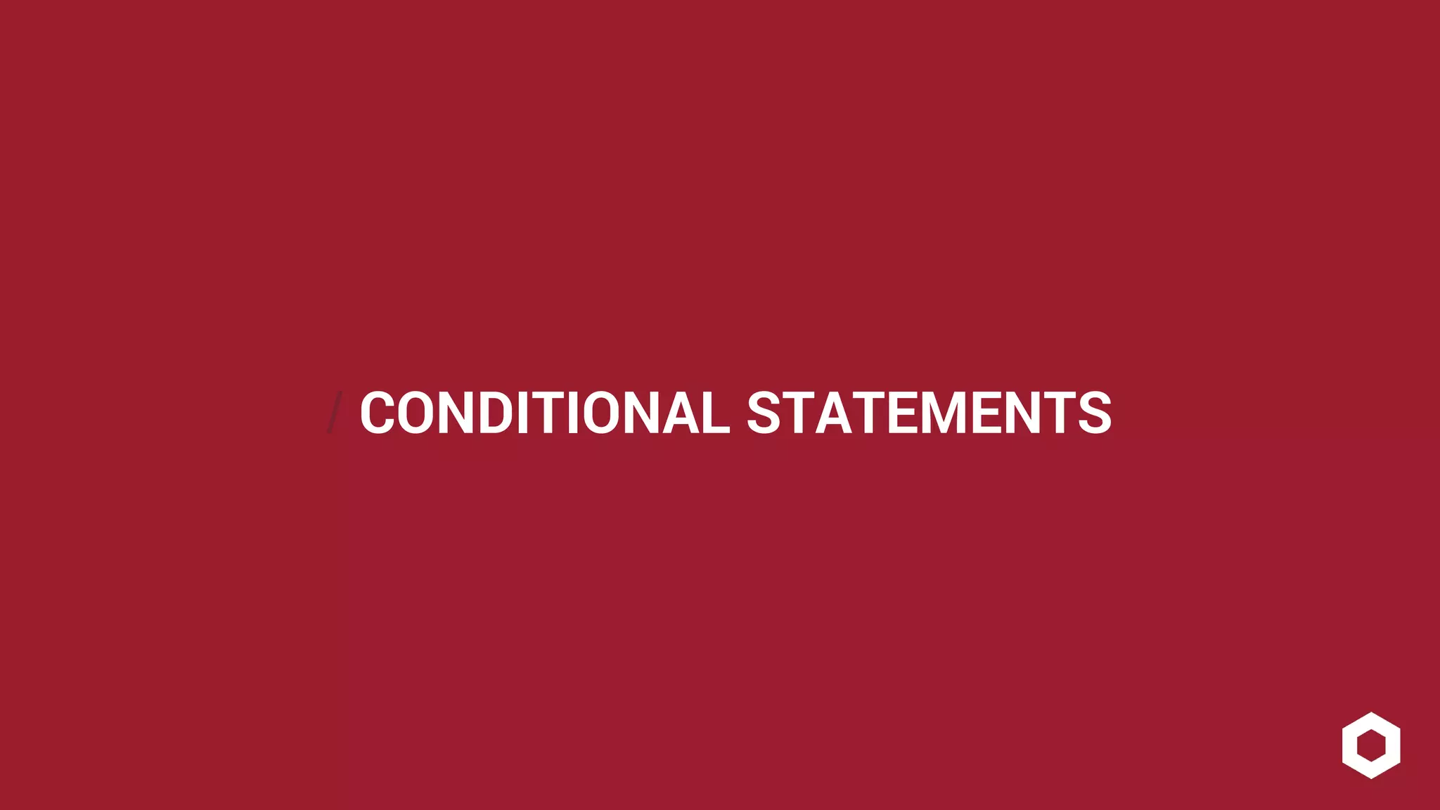 / CONDITIONAL STATEMENTS 
 