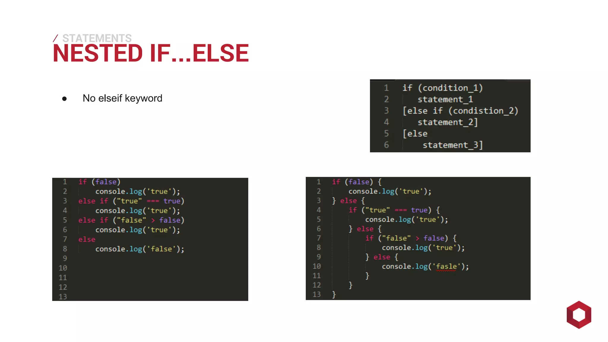 NESTED ⁄ 
STATEMENTS 
IF...ELSE ● No elseif keyword 
 