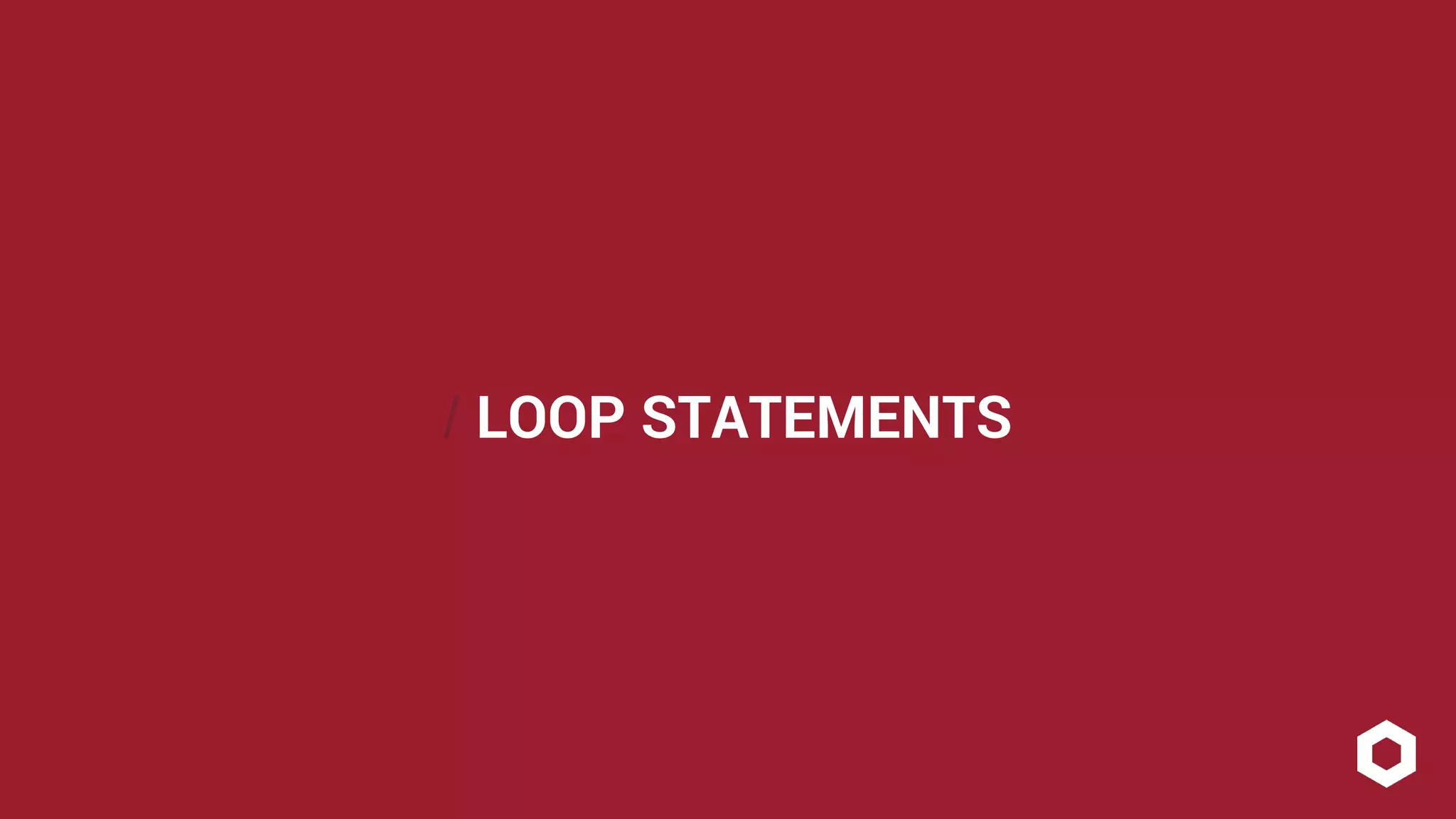 / LOOP STATEMENTS 
 