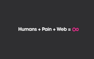 Humans + Pain + Web =
∞
 