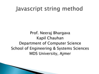 Prof. Neeraj Bhargava
Kapil Chauhan
Department of Computer Science
School of Engineering & Systems Sciences
MDS University, Ajmer
 