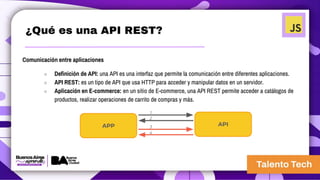 ¿Qué es una API REST?
Comunicación entre aplicaciones
○ Definición de API: una API es una interfaz que permite la comunicación entre diferentes aplicaciones.
○ API REST: es un tipo de API que usa HTTP para acceder y manipular datos en un servidor.
○ Aplicación en E-commerce: en un sitio de E-commerce, una API REST permite acceder a catálogos de
productos, realizar operaciones de carrito de compras y más.
 