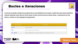 Bucles e iteraciones
Una de las principales ventajas de la programación es la posibilidad de crear bucles y repeticiones para tareas específicas,
evitando realizarlas varias veces de forma manual. Existen muchas formas de realizar bucles, y analizaremos los más
básicos, similares en otros lenguajes de programación:
 