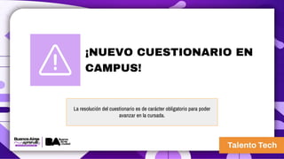 La resolución del cuestionario es de carácter obligatorio para poder
avanzar en la cursada.
¡NUEVO CUESTIONARIO EN
CAMPUS!
 