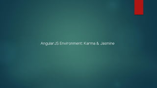 AngularJS Environment: Karma & Jasmine
 