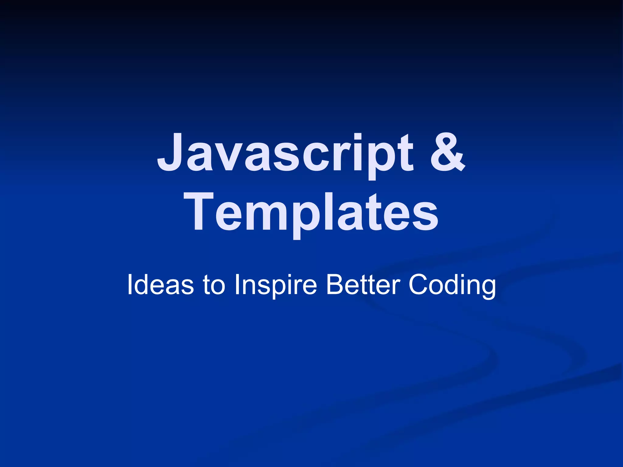 Javascript & Templates Ideas to Inspire Better Coding 