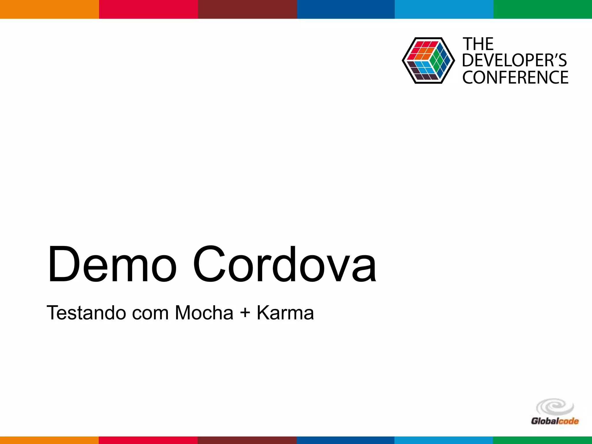 Globalcode – Open4education
Demo Cordova
Testando com Mocha + Karma
 