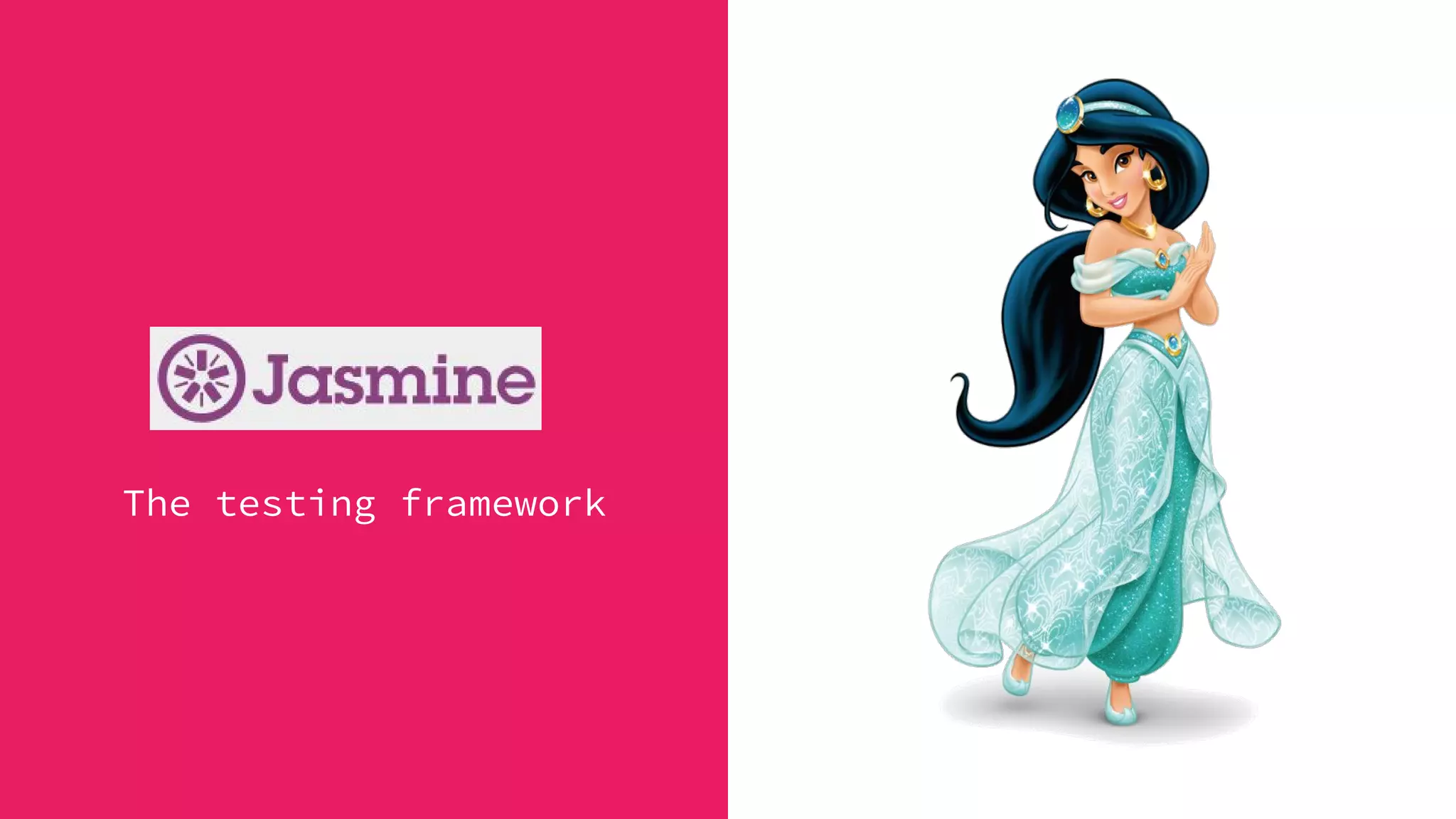 Jasmine
The testing framework
 