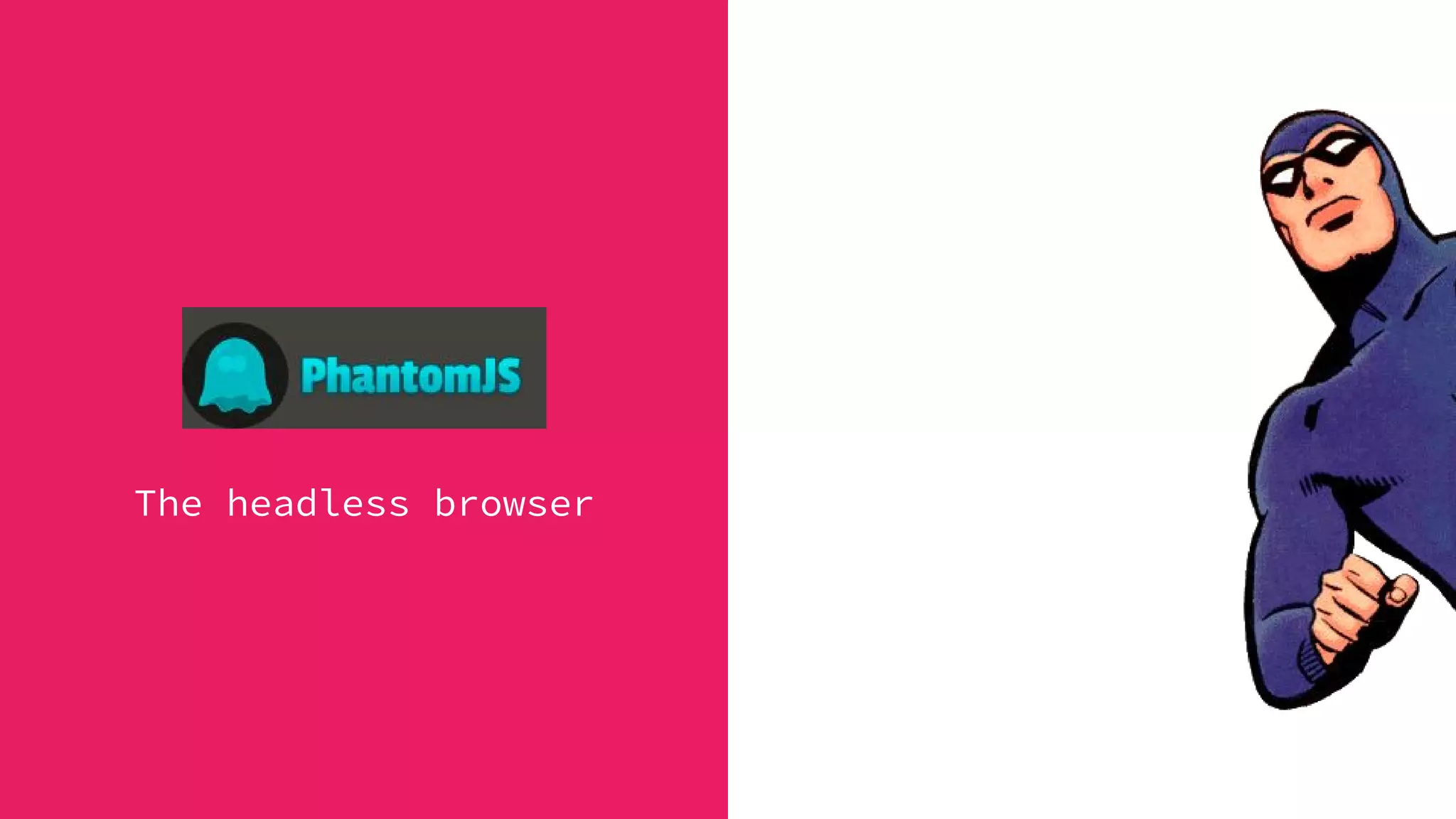 ĥ
The headless browser
 