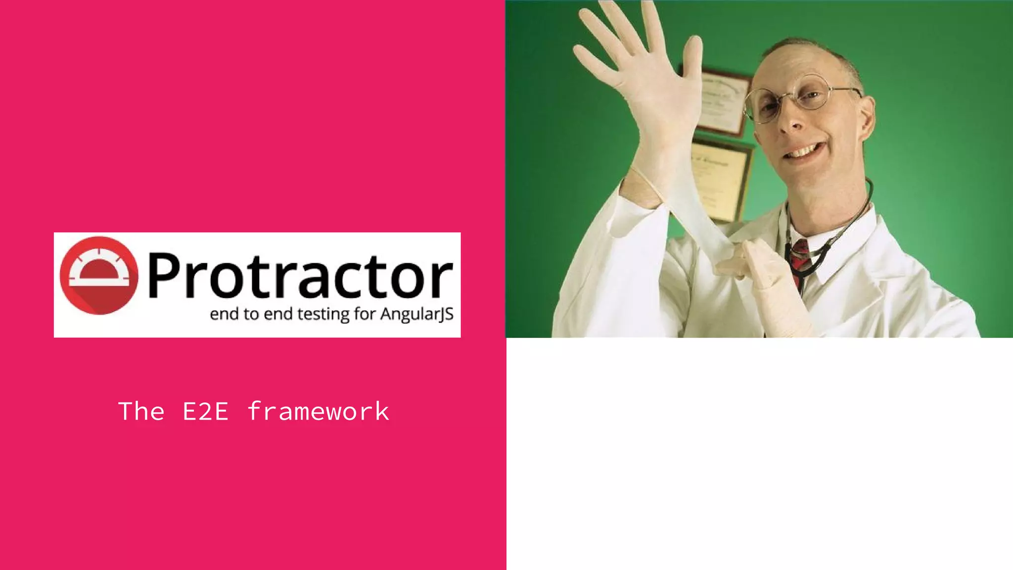 Protractor
The E2E framework
 