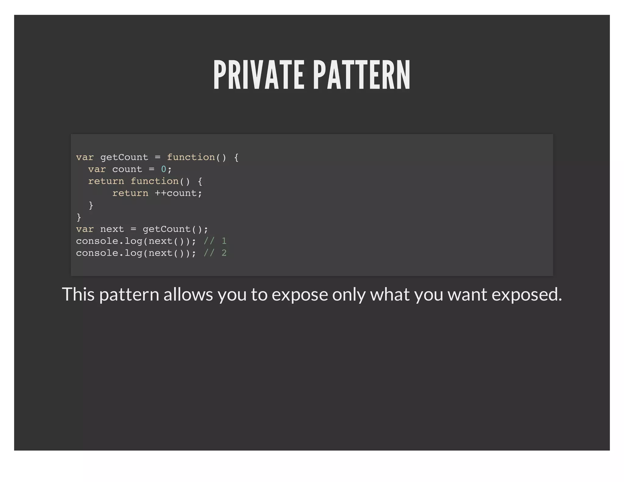 IMMEDIATE EXECUTION FUNCTION
(function() {
  // Your logic here
}());



This immediately executes your logic as anonymous scope.
 