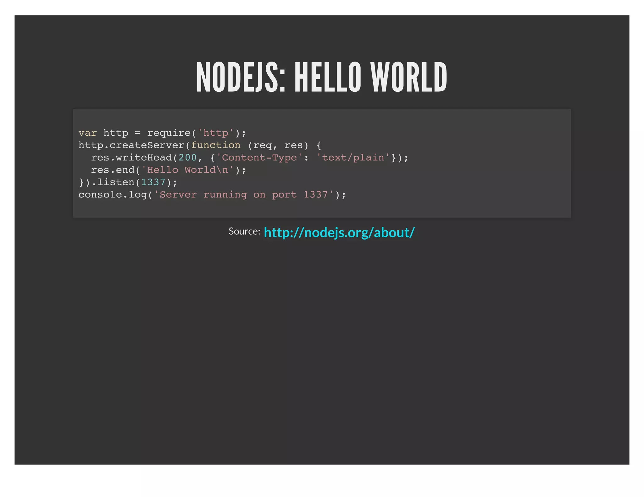 Nodejs is an event-driven language built on Google's V8 (in c).

It's package manager is known as npm and is now packaged with
                            nodejs.
 