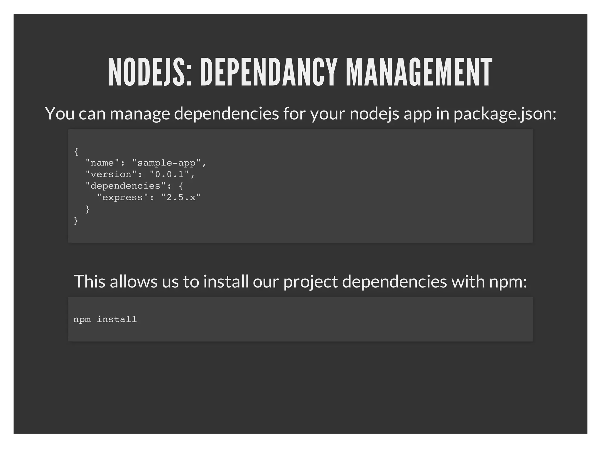 NODEJS: HELLO WORLD
var http = require('http');
http.createServer(function (req, res) {
  res.writeHead(200, {'Content-Type': 'text/plain'});
  res.end('Hello Worldn');
}).listen(1337);
console.log('Server running on port 1337');


                        Source:   http://nodejs.org/about/
 