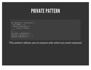 IMMEDIATE EXECUTION FUNCTION
(function() {
  // Your logic here
}());



This immediately executes your logic as anonymous scope.
 