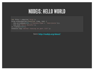 Nodejs is an event-driven language built on Google's V8 (in c).

It's package manager is known as npm and is now packaged with
                            nodejs.
 