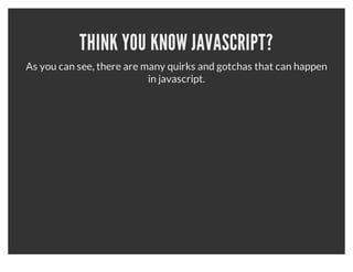 THINK YOU KNOW JAVASCRIPT?
 