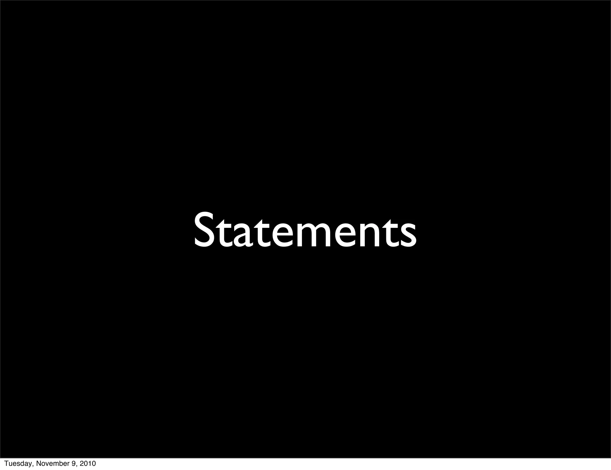 Statements



Tuesday, November 9, 2010
 