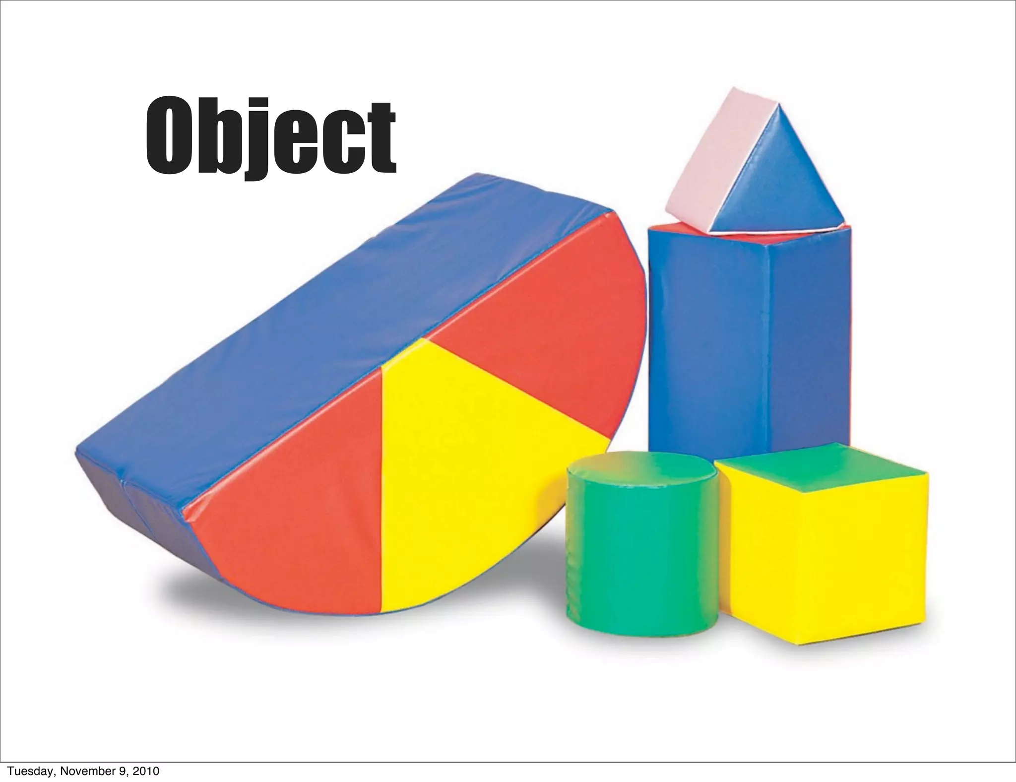 Object




Tuesday, November 9, 2010
 