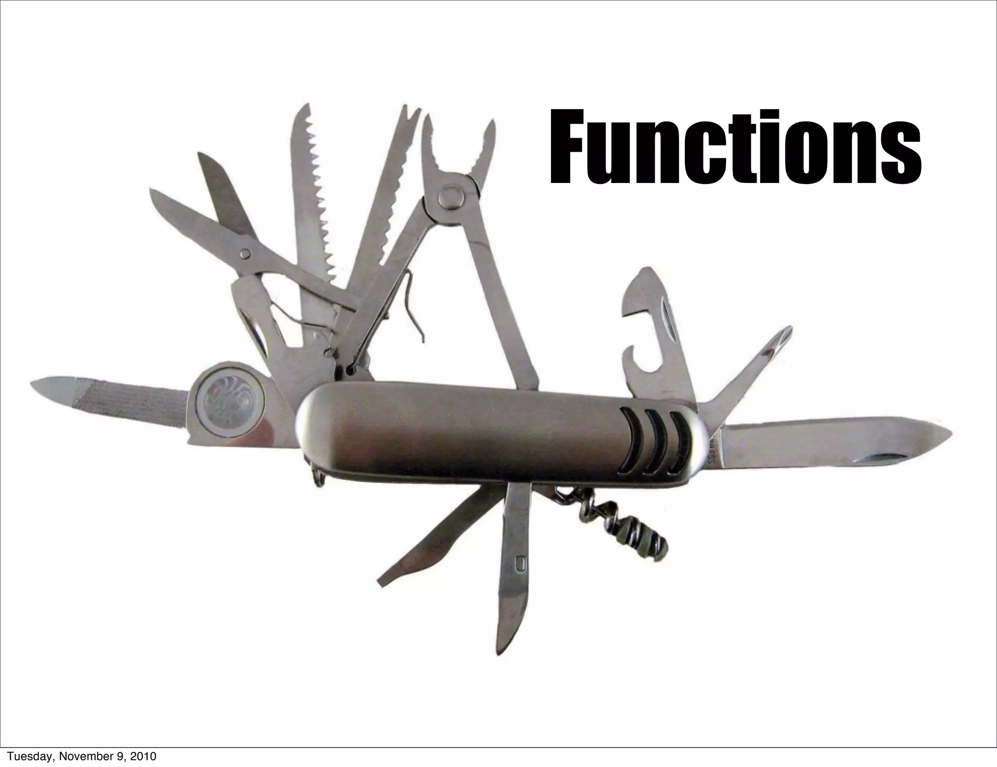 Functions




Tuesday, November 9, 2010
 