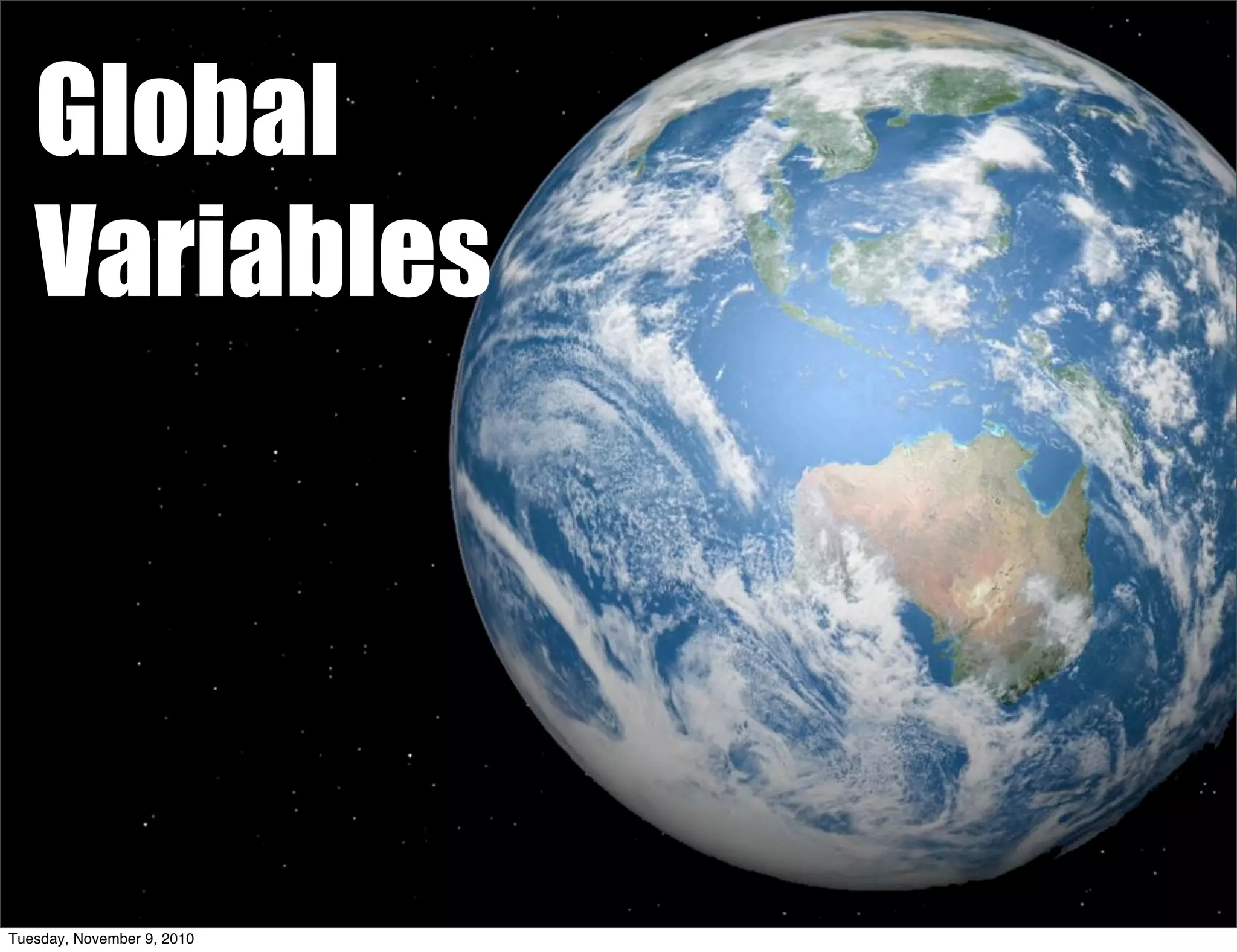 Global
   Variables




Tuesday, November 9, 2010
 