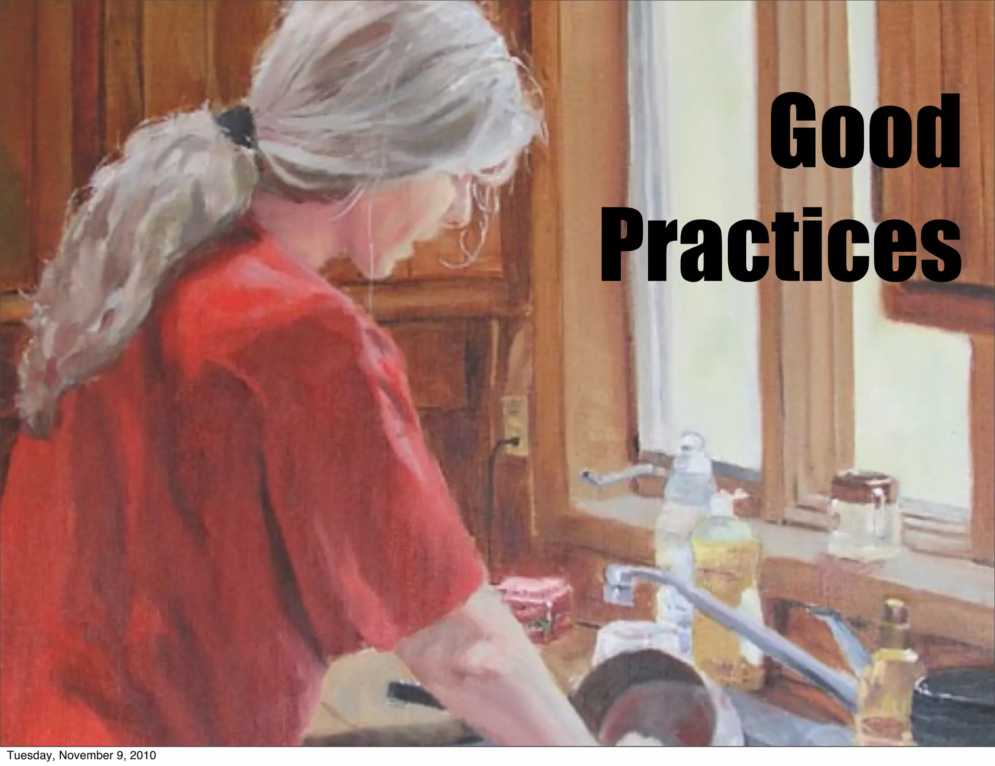 Good
                            Practices




Tuesday, November 9, 2010
 
