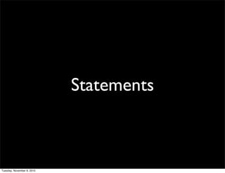 Statements



Tuesday, November 9, 2010
 